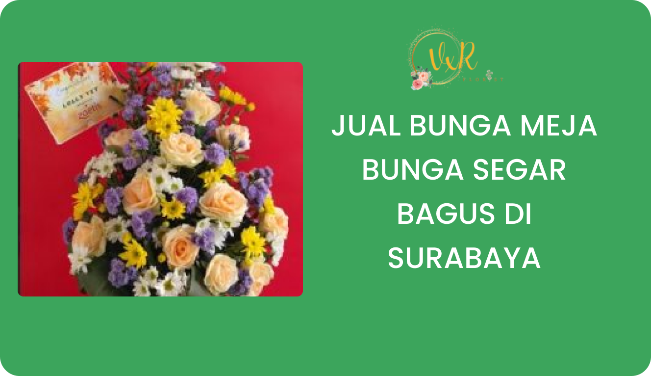 Jual Bunga Meja Bunga Segar Bagus Surabaya